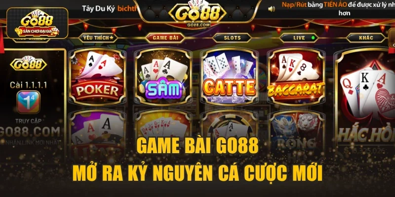 Game bài Go88 mở ra kỷ nguyên cá cược mới 